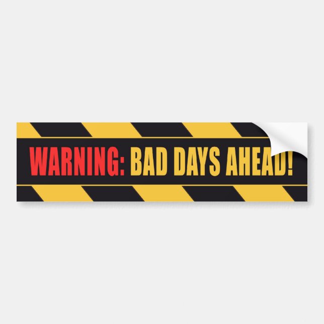 Warning Bad Days Ahead Bumper Sticker (Front)
