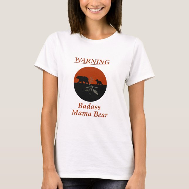 Warning: Badass Mama Bear T-Shirt (Front)