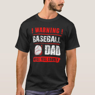 Warning Baseball Dad Will Yell Loudly Funny Father T-Shirt