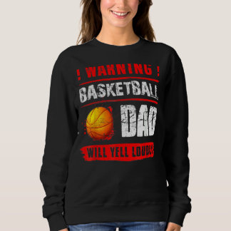 Warning Basketball Dad Will Yell Loudly Fathers D Sweatshirt