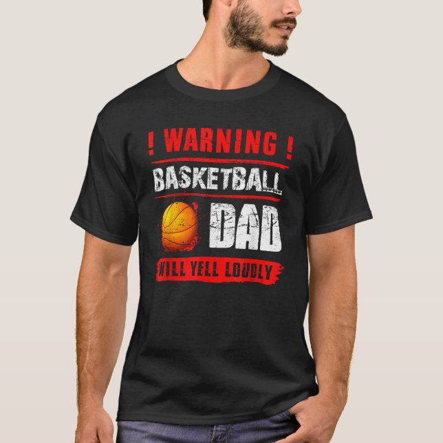 Warning Basketball Dad Will Yell Loudly Funny Fath T-Shirt (Front)
