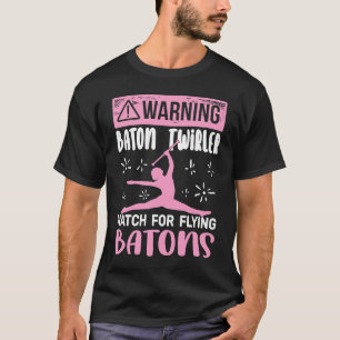 Warning Baton Twirler for women cute Baton Twirlin T-Shirt