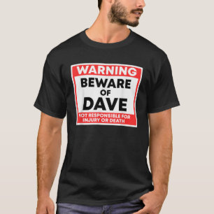 Warning Beware Of Dave Not Responsible For Injury T-Shirt