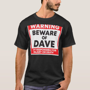 Warning Beware Of Dave Not Responsible For Injury T-Shirt