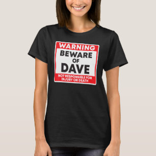 Warning Beware Of Dave Not Responsible For Injury T-Shirt