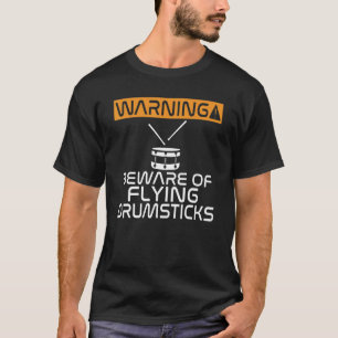 Warning Beware Of Flying Drumsticks Drummer T-Shirt