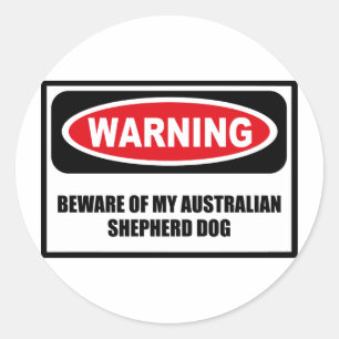 Warning BEWARE OF MY AUSTRALIAN SHEPHERD DOG Stick Classic Round Sticker