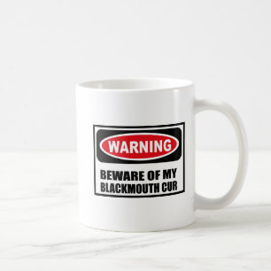 Warning BEWARE OF MY BLACKMOUTH CUR Mug
