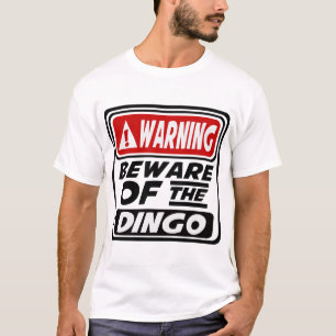 WARNING BEWARE OF THE DINGO T-Shirt