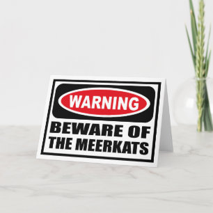 Warning BEWARE OF THE MEERKATS Greeting Card