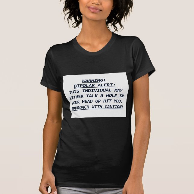 WARNING-BIPOLAR ALERT4 T-Shirt (Front)