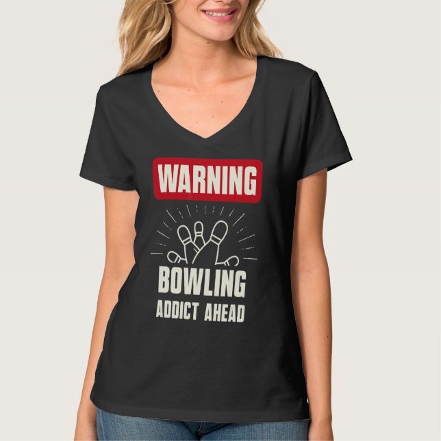 Warning  Bowling Addict Ahead Bowling Team T-Shirt (Front)