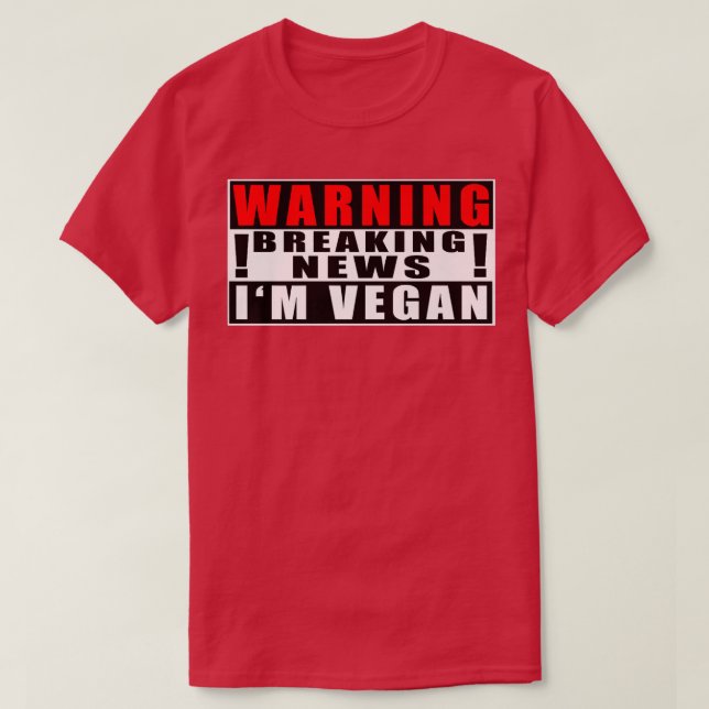 Warning Breaking News I'm Vegan Funny Quotes  T-Shirt (Design Front)