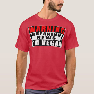 Warning Breaking News I'm Vegan Funny Quotes  T-Shirt