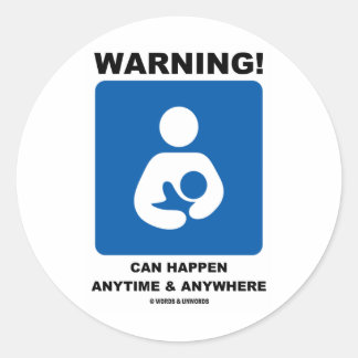 Warning! Breastfeeding Can Happen Anytime Anywhere Classic Round Sticker