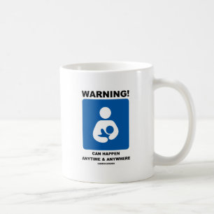Warning! Breastfeeding Can Happen Anytime Anywhere Coffee Mug