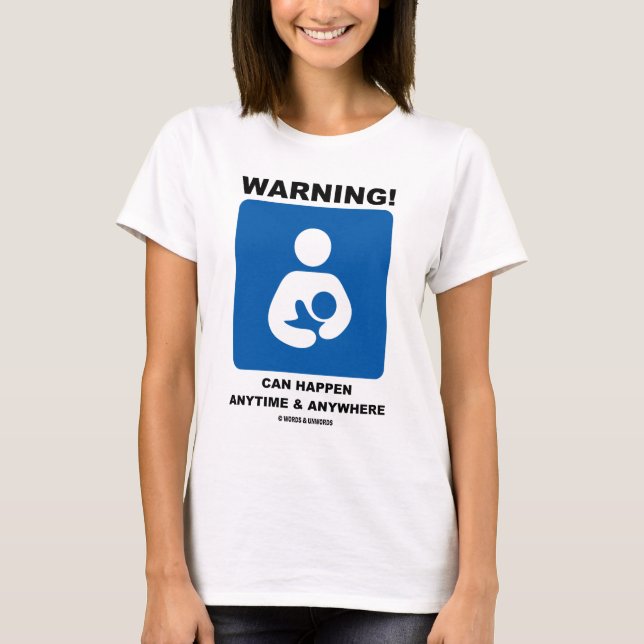 Warning! Breastfeeding Can Happen Anytime Anywhere T-Shirt (Front)