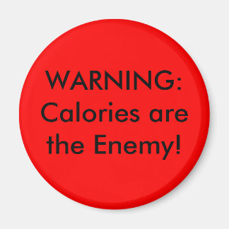 WARNING:Calories arethe Enemy! Magnet
