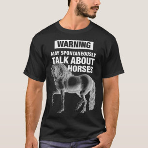 Warning can spontaneously talk about horses horse T-Shirt