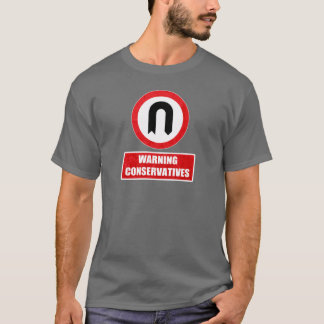 WARNING CONSERVATIVES (U turn) T-Shirt