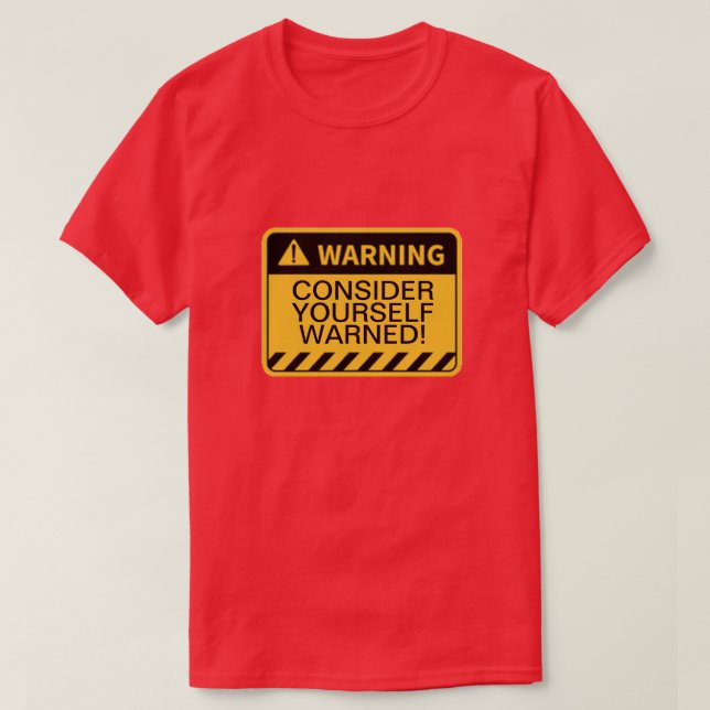 WARNING CONSIDER YOURSELF WARNED! T-Shirt (Design Front)