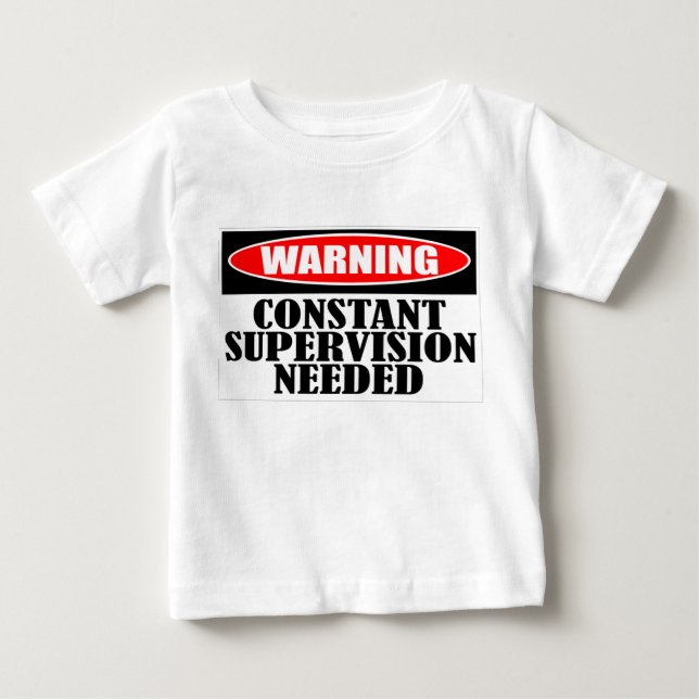 Warning Constant Supervision Needed Baby T-Shirt (Front)