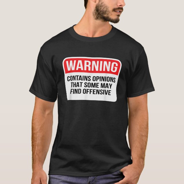 Warning Contains Opinions Some May Find Offensive  T-Shirt (Front)