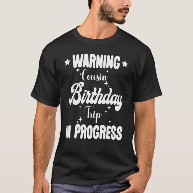 Warning Cousin Birthday Party Trip In Process Outd T-Shirt (Front)