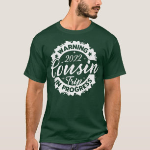 Warning Cousin Reunion Trip 2022 In Progress Funny T-Shirt