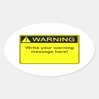 Warning! - Create your custom warning label! Oval Sticker