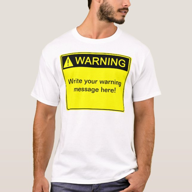 Warning! - Create your custom warning label! T-Shirt (Front)