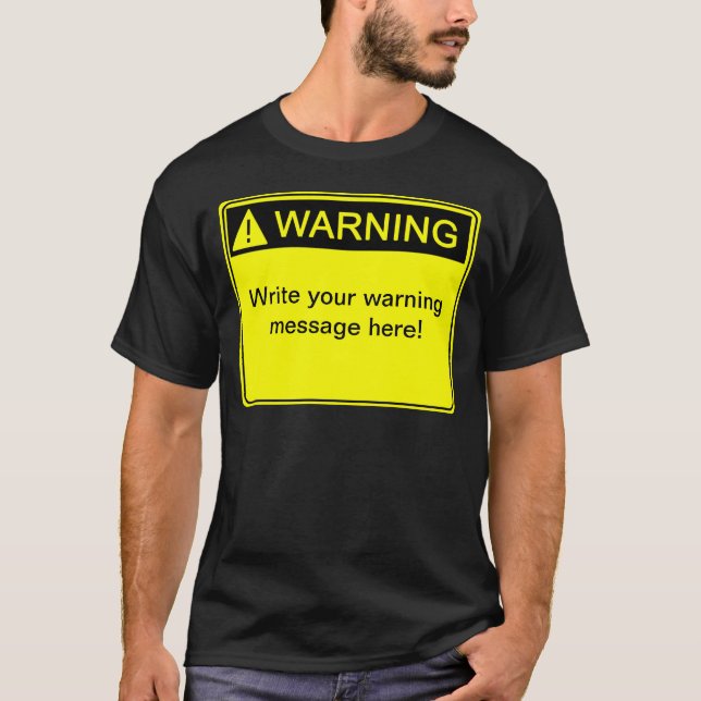 Warning! - Create your custom warning label! T-Shirt (Front)