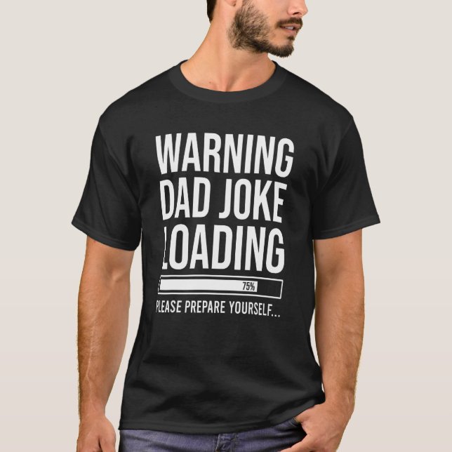Warning Dad Joke Loading Bad Humour Father's Day T-Shirt (Front)