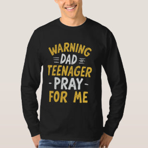 Warning Dad of Teenager Pray for Me Teen Dad T-Shirt