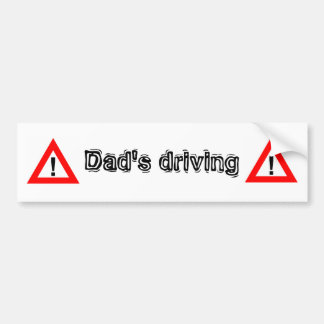 warning, Dad's driving Bumper Sticker