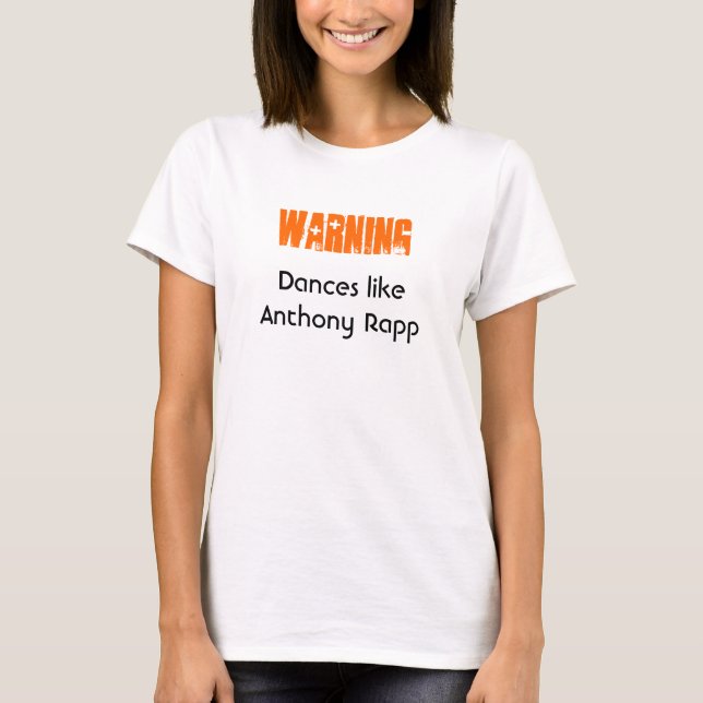 Warning: Dances like Anthony Rapp T-Shirt (Front)