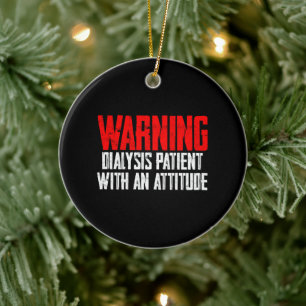 Warning Dialysis Patient With An Attitude 2 Ceramic Tree Decoration