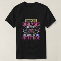 Warning Dialysis Patient with an Attitude Kidney
