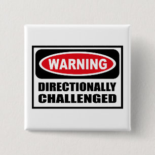 Warning DIRECTIONALLY CHALLENGED Button