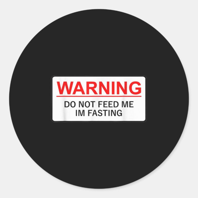 Warning Do Not Feed Me I'm Fasting  Classic Round Sticker (Front)