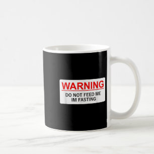 Warning Do Not Feed Me I'm Fasting Coffee Mug