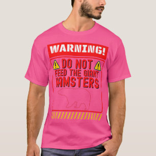 Warning Do Not Feed The Giant Hamsters Alaska Funn T-Shirt