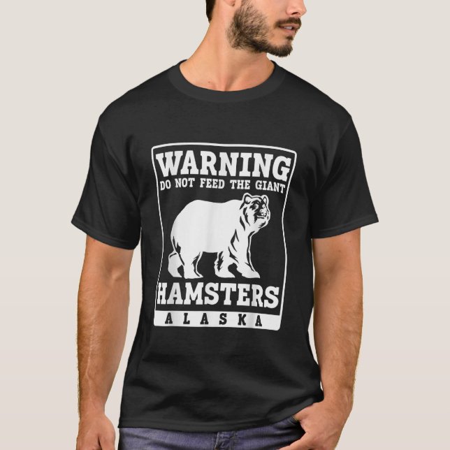 Warning do not feed the giant Hamsters Alaska T-Shirt (Front)