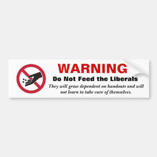 WARNING Do Not Feed the Liberals Bumper Sticker