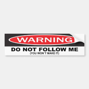 WARNING, do not follow me. (you won't make it) Bumper Sticker