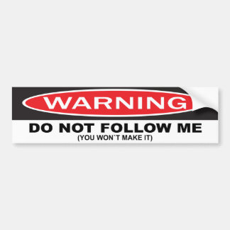 WARNING, do not follow me. (you won't make it) Bumper Sticker