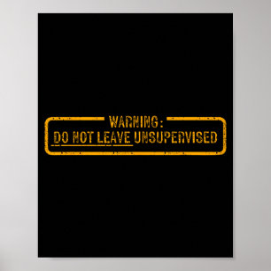 Warning Do Not Leave Unsupervised Poster