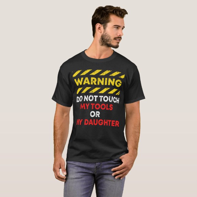 Warning Do Not Touch My Tools or Daughter T-Shirt (Front Full)