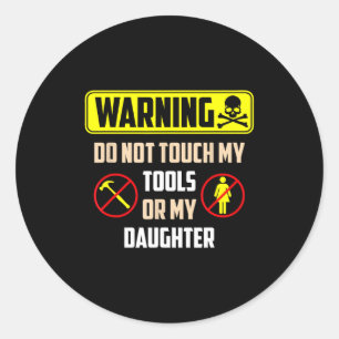 Warning Do Not Touch My Tools Or My Daughter Funny Classic Round Sticker