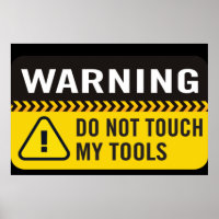 Warning Do Not Touch My Tools Poster